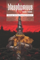 Blasphemous Game Guide: Walkthrough – Main Story, Endings Guide for Blasphemous B09TDS263N Book Cover