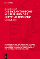 Die Byzantinische Kultur Und Das Mittelalterliche Ungarn 3112725166 Book Cover