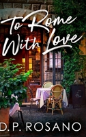To Rome, With Love: Large Print Hardcover Edition 1715831934 Book Cover