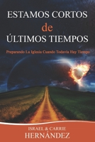 Estamos Cortos de �ltimos Tiempos: Preparando La Iglesia Cuando Todav�a Hay Tiempo 1737870800 Book Cover