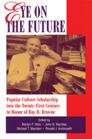Eye on the Future: Popular Culture Scholarship into the Twenty-First Century 0879726563 Book Cover
