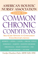 American Holistic Nurses' Association Guide to Common Chronic Conditions: Self-Care Options to Complement Your Doctor's Advice 0471212962 Book Cover