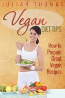 Vegan Diet Tips How to Prepare Great Vegan Recipes 1631870734 Book Cover