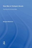 New Men in Trollope's Novels: Rewriting the Victorian Male 1138619981 Book Cover