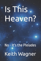 Is This Heaven?: No - It's the Pleiades B09NRXFPZ2 Book Cover