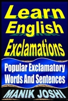 Learn English Exclamations: Popular Exclamatory Words And Sentences 1492741973 Book Cover