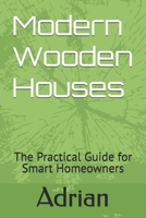 Modern Wooden Houses: The Practical Guide for Smart Homeowners B0GN8ZDGDB Book Cover