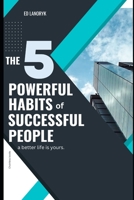 The 5 Powerful Habits of Successful People: Habits and practices to achieve our goals like a pro B0C1J1PXF4 Book Cover