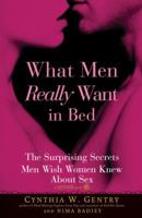 What Men Really Want In Bed: The Surprising Facts Men Wish Women Knew About Sex 1592332056 Book Cover