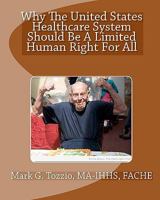 Why the United States Healthcare System Should Be a Limited Human Right for All 1449579493 Book Cover