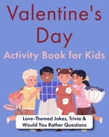 Valentine's Day Activity Book for Kids: Love-Themed Jokes, Trivia & Would You Rather Questions B0CLS35SRK Book Cover