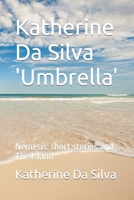 Katherine Da Silva 'Umbrella': Nemesis: short stories and The Island 1519614594 Book Cover