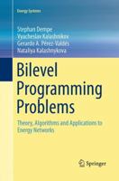 Bilevel Programming Problems: Theory, Algorithms and Applications to Energy Networks 3662458268 Book Cover