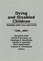 Dying and Disabled Children: Dealing With Loss and Grief 0866567593 Book Cover