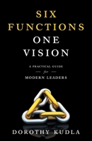 Six Functions, One Vision: A Practical Guide for Modern Leaders 1544546955 Book Cover