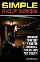 Simple Self Defense: Empower Yourself with Proven Techniques, Strategies and Skills! 1930546955 Book Cover