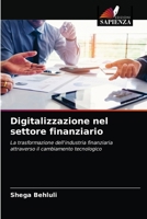 Digitalizzazione nel settore finanziario: La trasformazione dell'industria finanziaria attraverso il cambiamento tecnologico 620403460X Book Cover