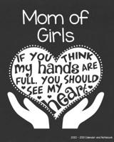 Mom of Girls 2020-2021 Calendar and Notebook: If You Think My Hands Are Full You Should See My Heart: 2-year Monthly Organizer (Jan 2020 - Dec 2021); ... Notes Pages , Expense Log, Password Logins 1694883248 Book Cover