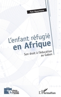 L'enfant réfugié en Afrique: Son droit à l'éducation au Gabon 2336291126 Book Cover