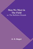 Men We Meet in the Field; or, The Bullshire Hounds 9357388885 Book Cover