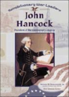 John Hancock: President of the Continental Congress (Revolutionary War Leaders) 0791059758 Book Cover