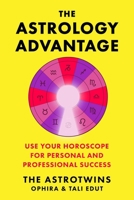 The Astrology Advantage: A Simple System to Use Your Horoscope for Professional & Personal Success 1668017202 Book Cover