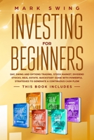 Investing for beginners: This book includes: Day, Swing and Options Trading, Stock Market, Dividend Stocks, Real Estate. QuickStart Guide with Powerful Strategies to Generate a Continuous Cash Flow 1914027035 Book Cover