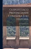 Guipuzcoaco Provinciaren Condaira Edo Historia 1019320044 Book Cover
