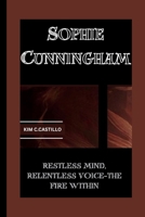 SOPHIE CUNNINGHAM: RESTLESS MIND, RELENTLESS VOICE-THE FIRE WITHIN B0F89GM3RR Book Cover