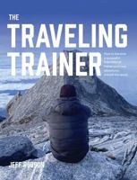 The Traveling Trainer: How to Become a Successful International Trainer and Have Adventures Around the World 1763571963 Book Cover