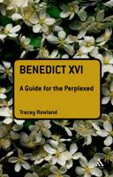 Benedict XVI: A Guide for the Perplexed 0567034372 Book Cover