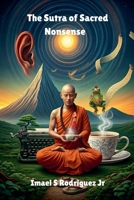 The Sutra of Sacred Nonsense B0FHGGYZ2F Book Cover