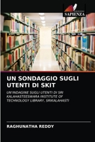 UN SONDAGGIO SUGLI UTENTI DI SKIT: UN'INDAGINE SUGLI UTENTI DI SRI KALAHASTEESWARA INSTITUTE OF TECHNOLOGY LIBRARY, SRIKALAHASTI 6203176885 Book Cover