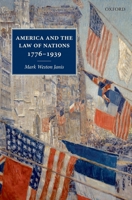 America and the Law of Nations 1776-1939 0199579342 Book Cover