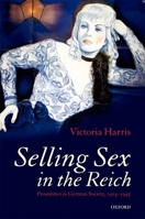 Selling Sex in the Reich: Prostitutes in German Society, 1914-1945 0199578575 Book Cover