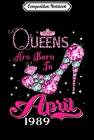 Composition Notebook: Queens are born in April 1989 30th Birthday Journal/Notebook Blank Lined Ruled 6x9 100 Pages 1702029786 Book Cover