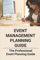 Event Management Planning Guide: The Professional Event Planning Guide: Event Planning Guide Checklist B0957J9Z3P Book Cover