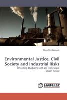 Environmental Justice, Civil Society and Industrial Risks: Unveiling Durban's (not so) Holy Grail, South Africa 3838316118 Book Cover