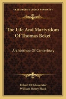 The Life And Martyrdom Of Thomas Beket: Archbishop Of Canterbury 1147671508 Book Cover