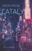 Neon Reign: Catalyst B0C9S3G5T5 Book Cover