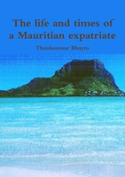The life and times of a Mauritian expatriate 1291492674 Book Cover