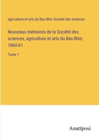 Nouveaux mémoires de la Société des sciences, agriculture et arts du Bas-Rhin, 1860-61: Tome 1 3382744546 Book Cover