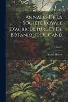 Annales De La Société Royale D'agriculture Et De Botanique De Gand; Volume 5 1022550500 Book Cover