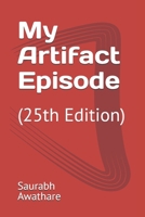 My Artifact Episode: (25th Edition) B0F835MKDQ Book Cover