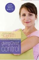 Giving Christ Control: First Place 4 Health Bible Study 0830751122 Book Cover