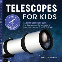 Telescopes for Kids: A Junior Scientist's Guide to Stargazing, Constellations, and Discovering Far-Off Galaxies 164739824X Book Cover