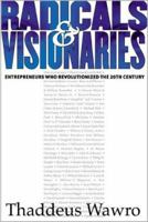Radicals & Visionaries: Entrepreneurs Who Revolutionized the 20th Century 1891984136 Book Cover