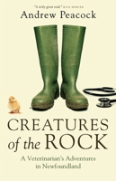 Creatures of the Rock: A Veterinarian’s Adventures in Newfoundland 0385682611 Book Cover