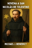 NOVENA A SAN NICOLÁS DE TOLENTINO: Una poderosa oración de nueve días al santo patrón de los moribundos y las almas del purgatorio. (Spanish Edition) B0FQJXTYFQ Book Cover