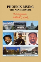 Phoenix Rising, The Next Episode: The Autobiography of William C. Cook 1663272247 Book Cover